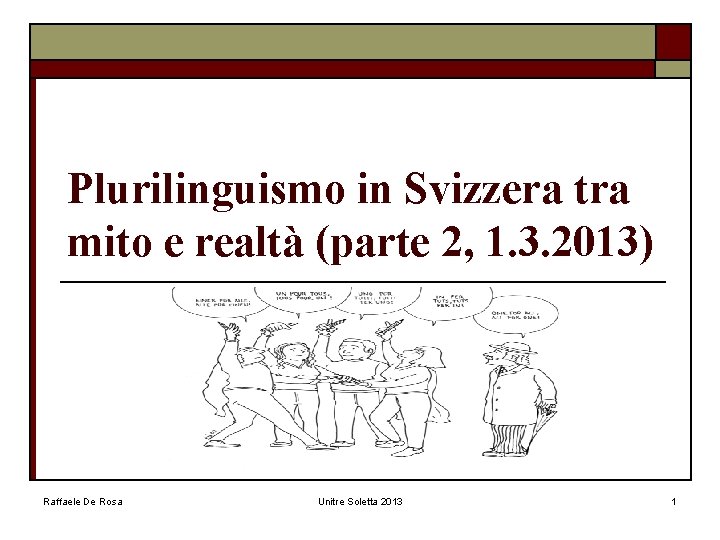 Plurilinguismo in Svizzera tra mito e realtà (parte 2, 1. 3. 2013) Raffaele De