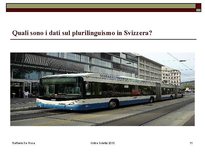 Quali sono i dati sul plurilinguismo in Svizzera? Raffaele De Rosa Unitre Soletta 2013