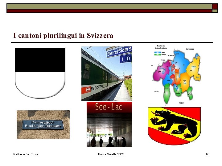 I cantoni plurilingui in Svizzera Raffaele De Rosa Unitre Soletta 2013 17 
