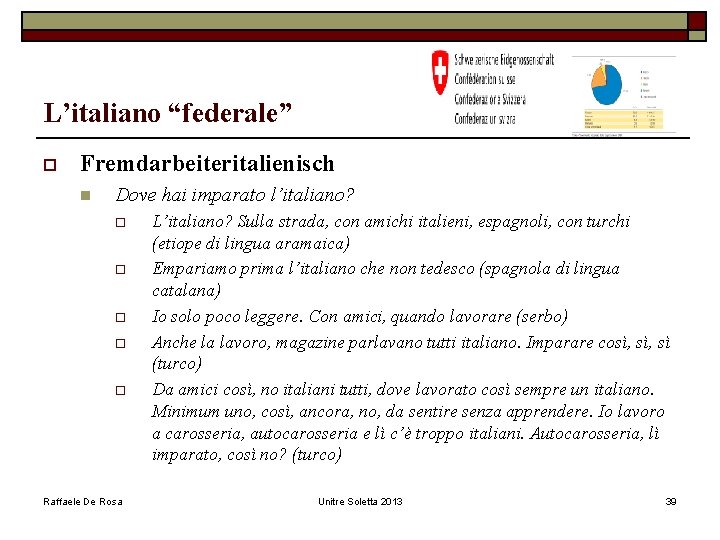 L’italiano “federale” o Fremdarbeiteritalienisch n Dove hai imparato l’italiano? o o o Raffaele De