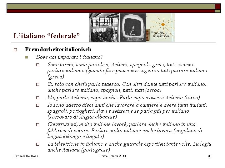 L’italiano “federale” o Fremdarbeiteritalienisch n Dove hai imparato l’italiano? o Sono turchi, sono portolesi,