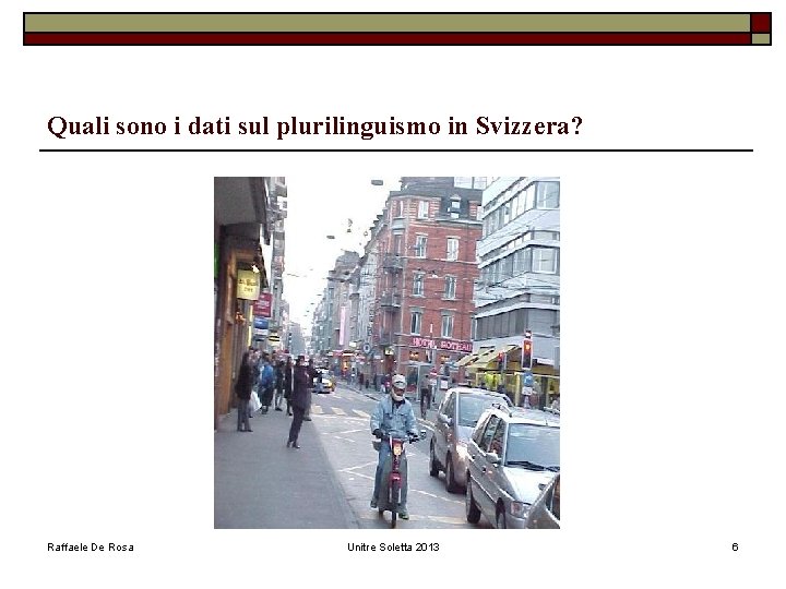Quali sono i dati sul plurilinguismo in Svizzera? Raffaele De Rosa Unitre Soletta 2013