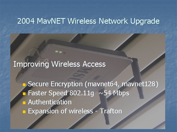 2004 Mav. NET Wireless Network Upgrade Improving Wireless Access Secure Encryption (mavnet 64, mavnet