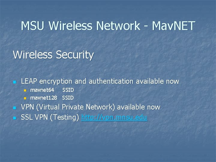 MSU Wireless Network - Mav. NET Wireless Security n LEAP encryption and authentication available