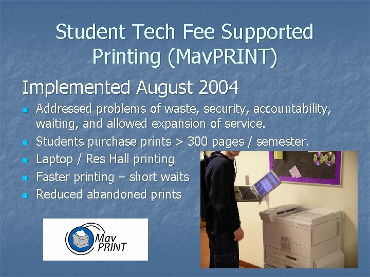 Student Tech Fee Supported Printing (Mav. PRINT) Implemented August 2004 n n n Addressed