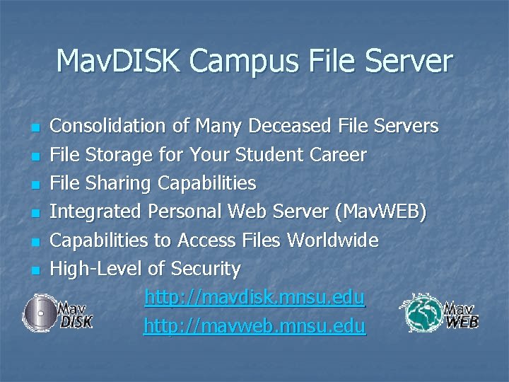 Mav. DISK Campus File Server n n n Consolidation of Many Deceased File Servers