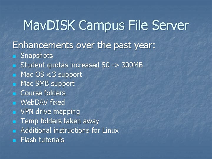 Mav. DISK Campus File Server Enhancements over the past year: n n n n