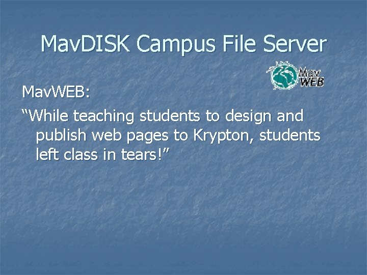 Mav. DISK Campus File Server Mav. WEB: “While teaching students to design and publish