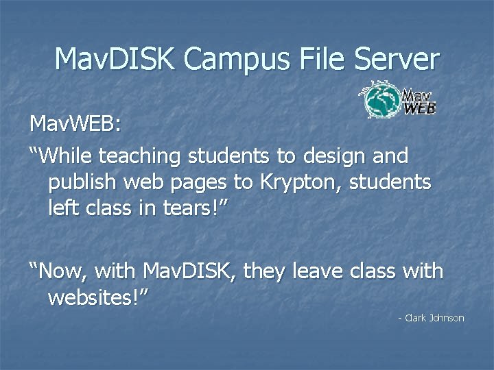 Mav. DISK Campus File Server Mav. WEB: “While teaching students to design and publish Mav. DISK Campus File Server Mav. WEB: “While teaching students to design and publish