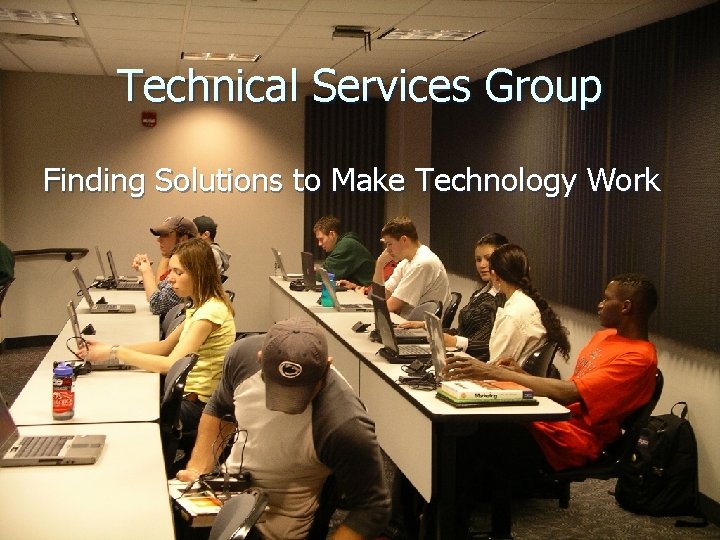 Technical Services Group Finding Solutions to Make Technology Work 