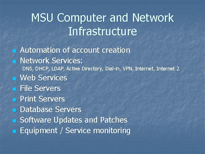 MSU Computer and Network Infrastructure n n Automation of account creation Network Services: DNS,