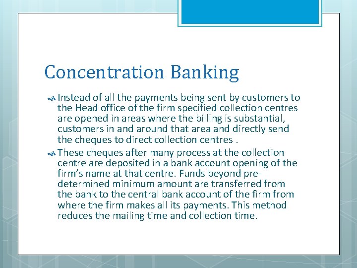 Concentration Banking Instead of all the payments being sent by customers to the Head