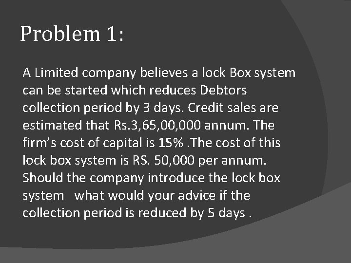 Problem 1: A Limited company believes a lock Box system can be started which