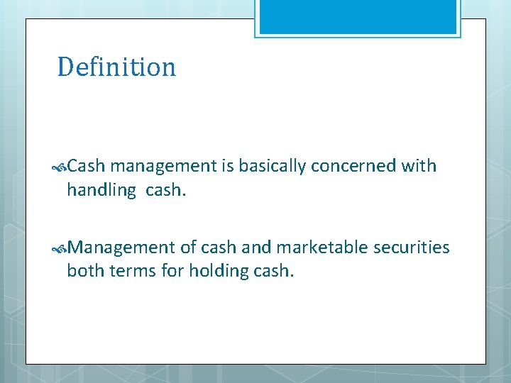 Definition Cash management is basically concerned with handling cash. Management of cash and marketable