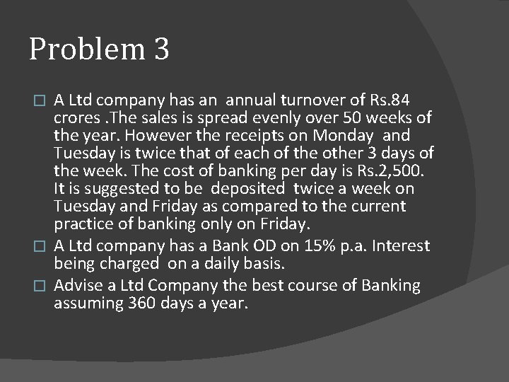 Problem 3 A Ltd company has an annual turnover of Rs. 84 crores. The