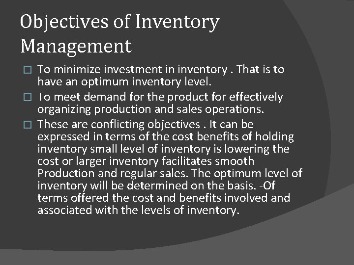 Objectives of Inventory Management To minimize investment in inventory. That is to have an