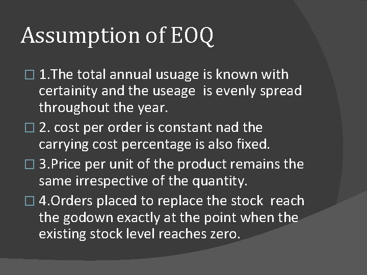 Assumption of EOQ � 1. The total annual usuage is known with certainity and