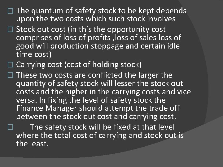 The quantum of safety stock to be kept depends upon the two costs which
