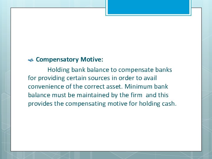 Compensatory Motive: Holding bank balance to compensate banks for providing certain sources in order