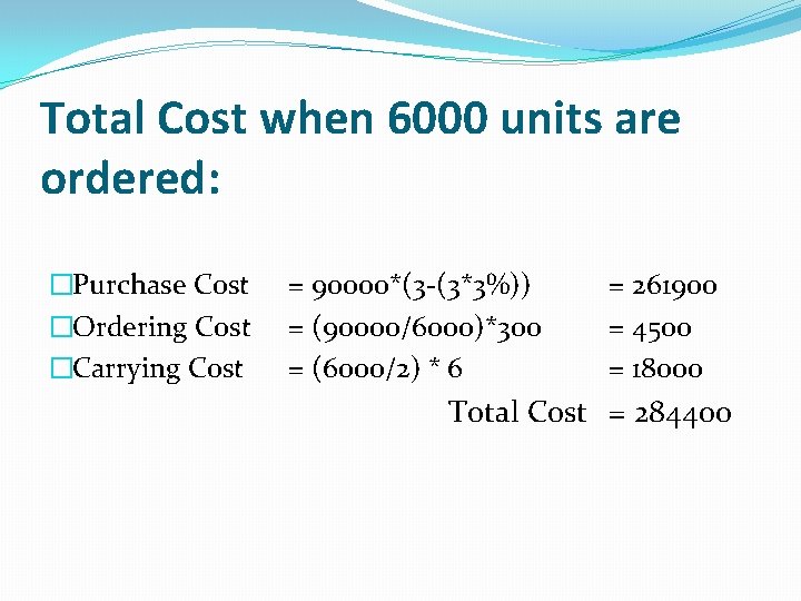 Total Cost when 6000 units are ordered: �Purchase Cost �Ordering Cost �Carrying Cost =