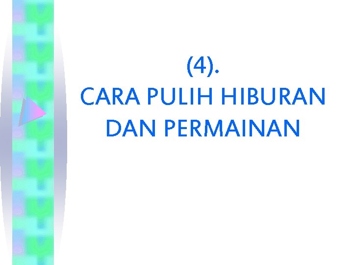 (4). CARA PULIH HIBURAN DAN PERMAINAN 