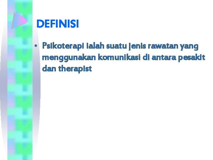 DEFINISI • Psikoterapi ialah suatu jenis rawatan yang menggunakan komunikasi di antara pesakit dan