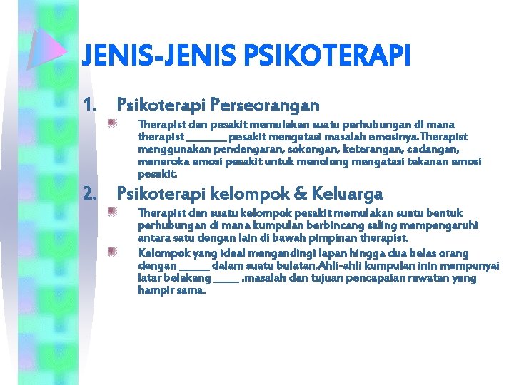 JENIS-JENIS PSIKOTERAPI 1. Psikoterapi Perseorangan Therapist dan pesakit memulakan suatu perhubungan di mana therapist