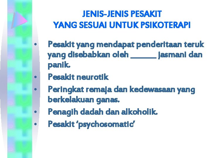 JENIS-JENIS PESAKIT YANG SESUAI UNTUK PSIKOTERAPI • • • Pesakit yang mendapat penderitaan teruk