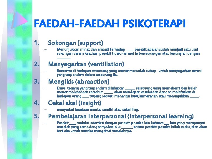 FAEDAH-FAEDAH PSIKOTERAPI 1. Sokongan (support) – 2. Menunjukkan minat dan empati terhadap _____ pesakit
