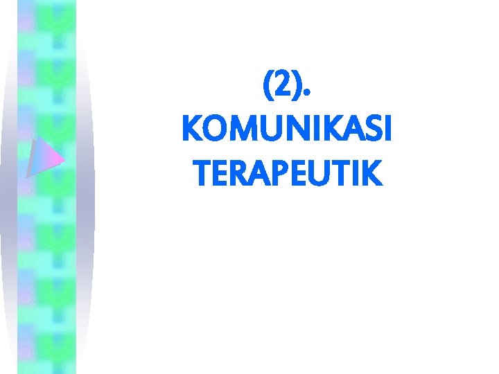 (2). KOMUNIKASI TERAPEUTIK 