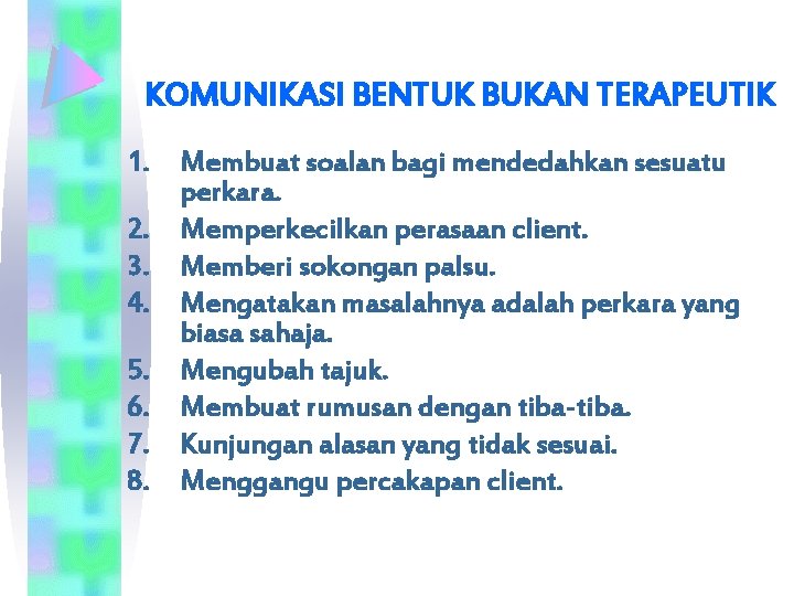 KOMUNIKASI BENTUK BUKAN TERAPEUTIK 1. Membuat soalan bagi mendedahkan sesuatu perkara. 2. Memperkecilkan perasaan