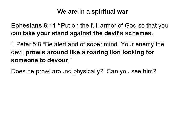 We are in a spiritual war Ephesians 6: 11 “Put on the full armor