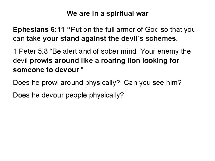 We are in a spiritual war Ephesians 6: 11 “Put on the full armor