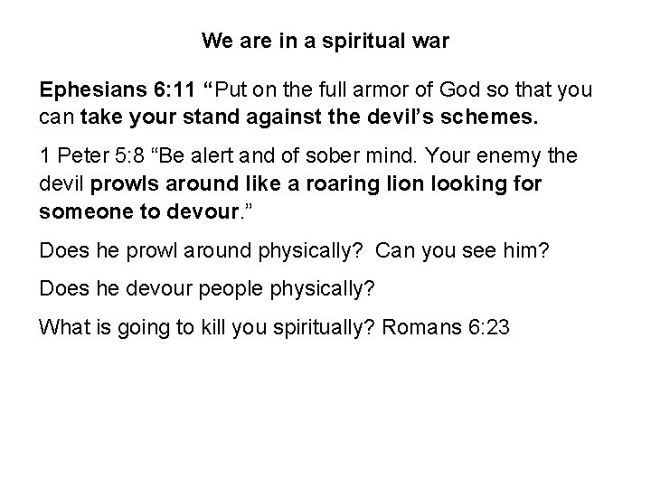 We are in a spiritual war Ephesians 6: 11 “Put on the full armor