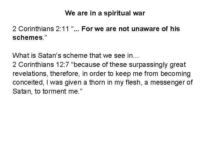 We are in a spiritual war 2 Corinthians 2: 11 “. . . For