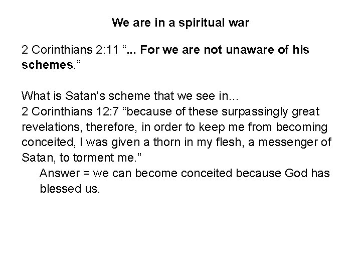 We are in a spiritual war 2 Corinthians 2: 11 “. . . For