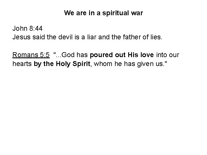 We are in a spiritual war John 8: 44 Jesus said the devil is