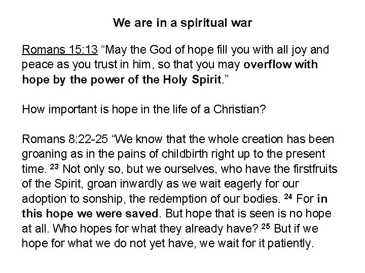 We are in a spiritual war Romans 15: 13 “May the God of hope