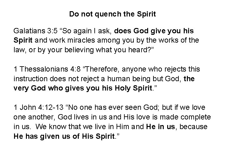 Do not quench the Spirit Galatians 3: 5 “So again I ask, does God