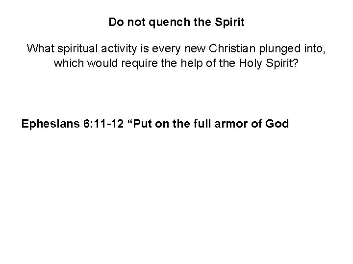 Do not quench the Spirit What spiritual activity is every new Christian plunged into,