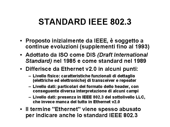 STANDARD IEEE 802. 3 • Proposto inizialmente da IEEE, è soggetto a continue evoluzioni