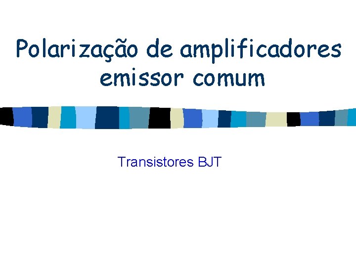 Polarização de amplificadores emissor comum Transistores BJT 