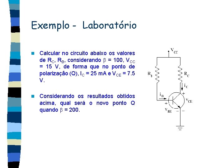 Exemplo - Laboratório n Calcular no circuito abaixo os valores de RC, RB, considerando