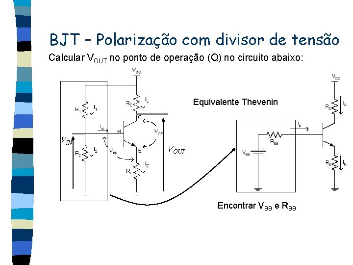 BJT – Polarização com divisor de tensão Calcular VOUT no ponto de operação (Q)