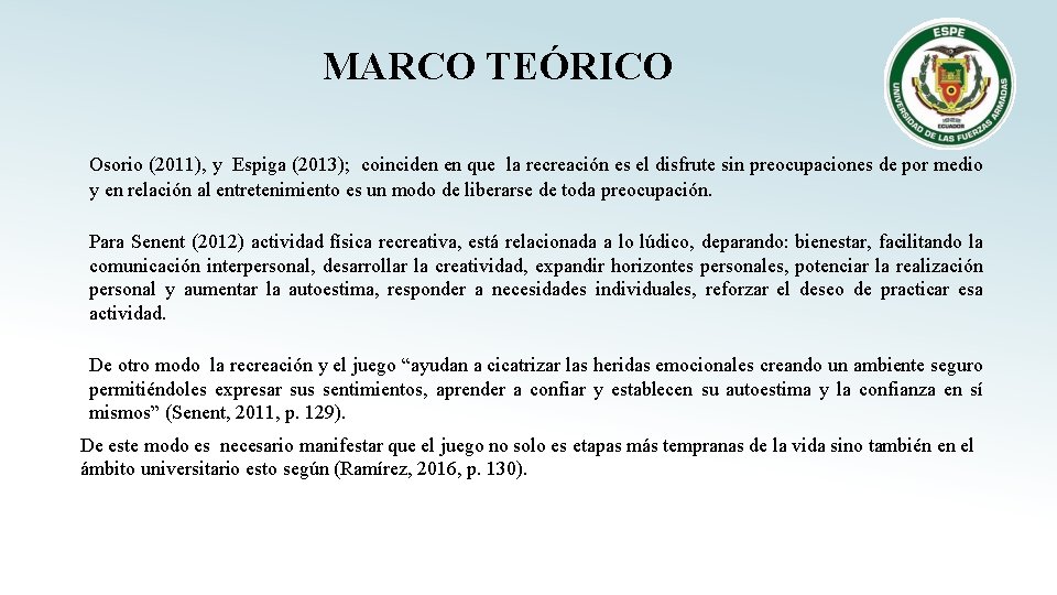 MARCO TEÓRICO Osorio (2011), y Espiga (2013); coinciden en que la recreación es el