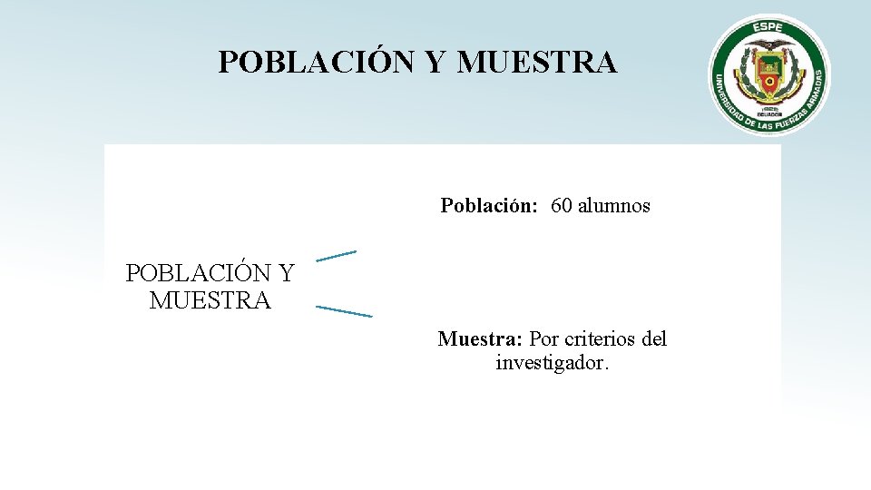 POBLACIÓN Y MUESTRA Población: 60 alumnos POBLACIÓN Y MUESTRA Muestra: Por criterios del investigador.