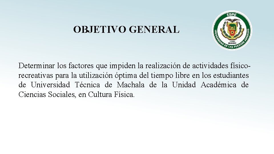 OBJETIVO GENERAL Determinar los factores que impiden la realización de actividades físicorecreativas para la