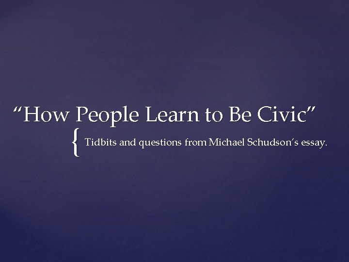 “How People Learn to Be Civic” { Tidbits and questions from Michael Schudson’s essay.