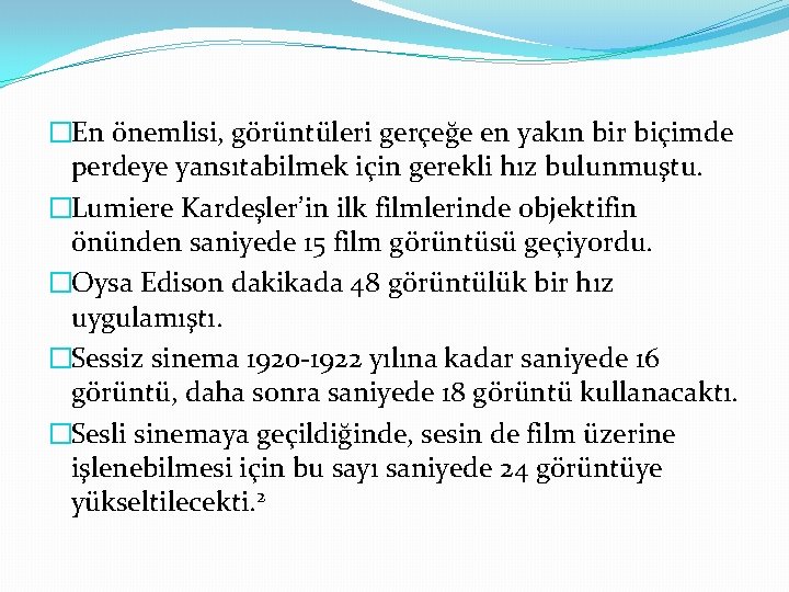 �En önemlisi, görüntüleri gerçeğe en yakın bir biçimde perdeye yansıtabilmek için gerekli hız bulunmuştu.