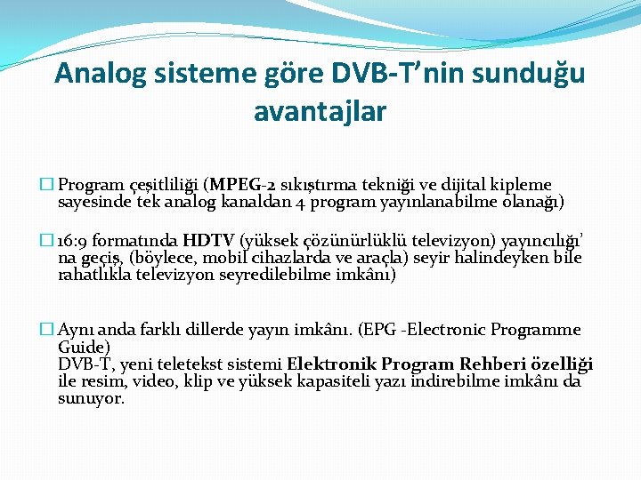 Analog sisteme göre DVB-T’nin sunduğu avantajlar � Program çeşitliliği (MPEG-2 sıkıştırma tekniği ve dijital